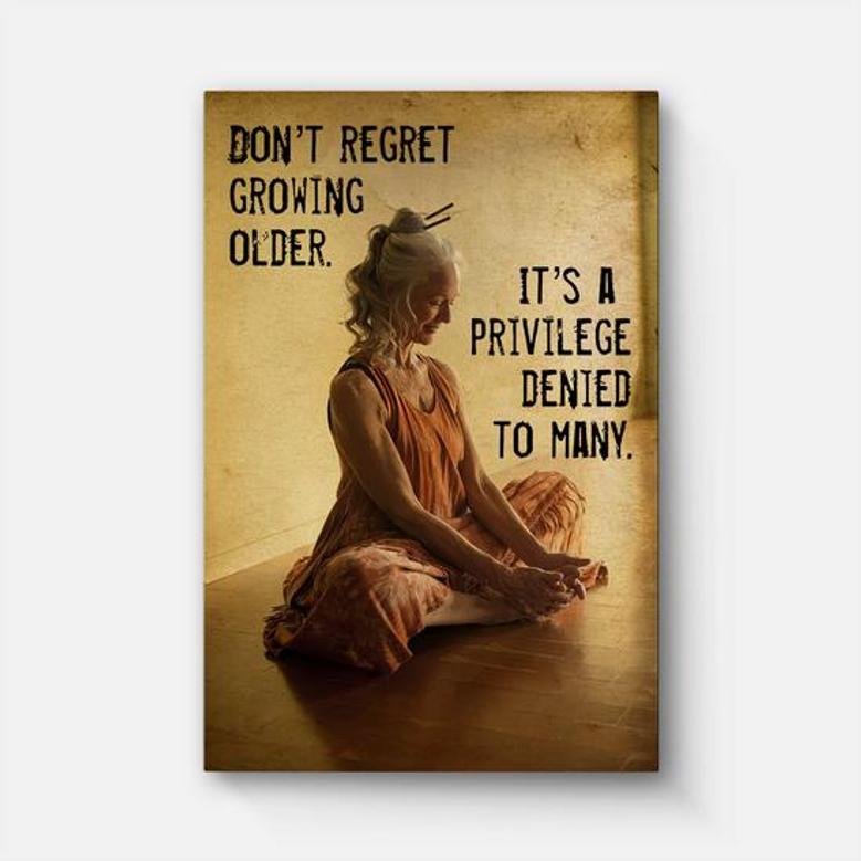 Don't Regret Growing Older Poster Canvas