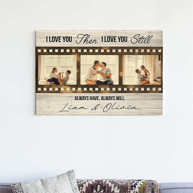 I Love You Then I Love You Still Custom Photo Anniversary Canvas | Gift For Anniversary Couple | Wedding Canvas | Personalized Anniversary Canvas