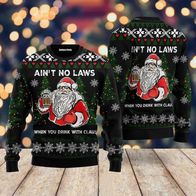 Ain‘t No Laws When You Drink With Claus Ugly Christmas Sweater