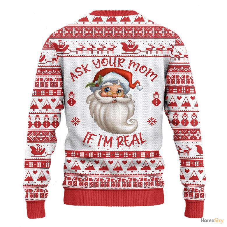 Ask Your Mom If Im Real Santa Claus Ugly Christmas Sweater