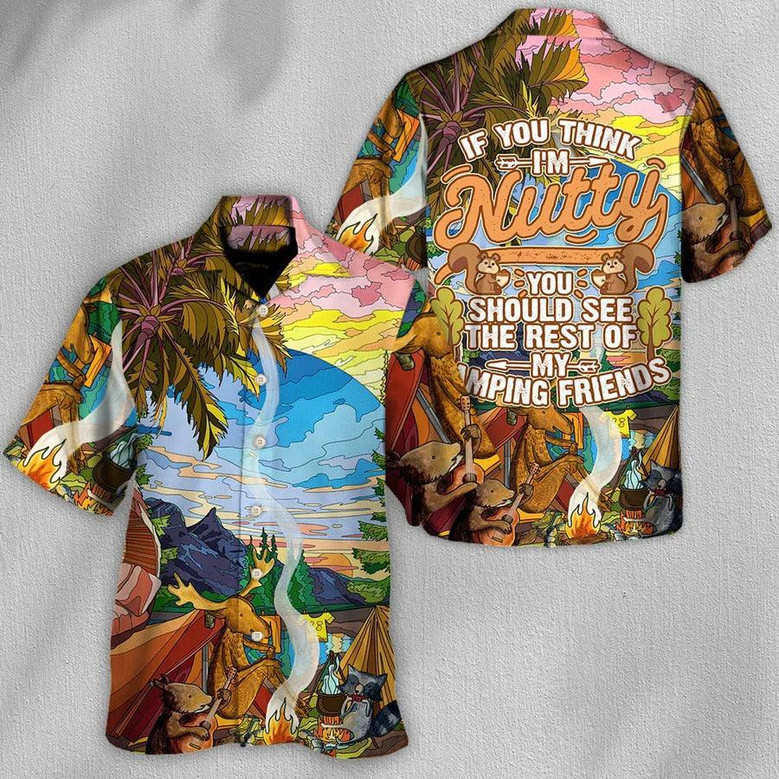 Camping Hawaiian Shirt, Camping Outside, If You Think I'm Nutty Camping Friends Aloha Shirt For Men - Perfect Gift For Camping Lovers