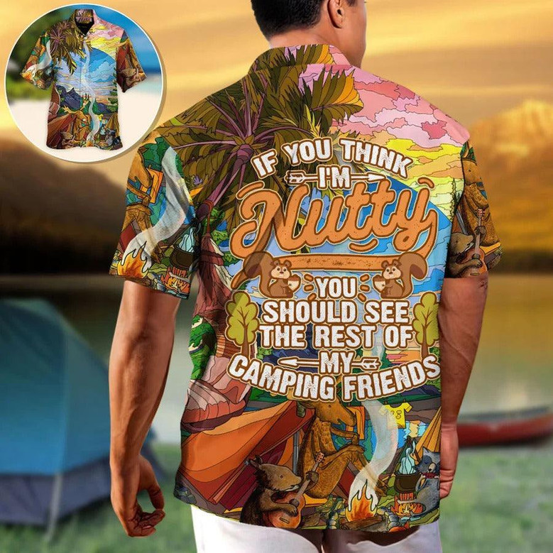 Camping Hawaiian Shirt, Camping Outside, If You Think I'm Nutty Camping Friends Aloha Shirt For Men - Perfect Gift For Camping Lovers