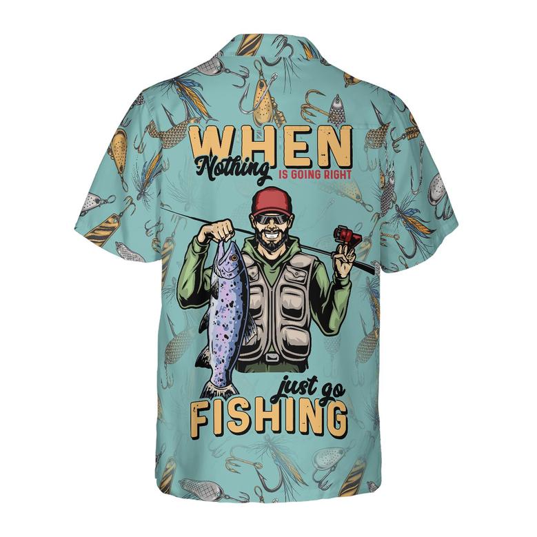 Fishing Hawaiian Shirt, When Nothing Is Going Right Go Fishing, Colorful Summer Aloha Shirt For Men Women, Gift For Friend, Team, Fishing Lovers