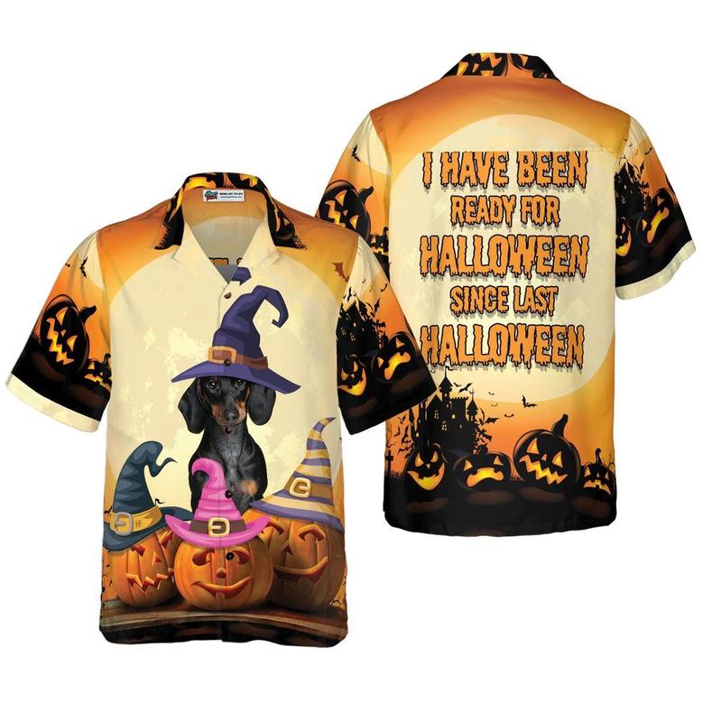 I Have Been Ready For Halloween Hawaiian Shirt, Funny Dachshund Halloween Shirt For Men And Women - Perfect Gift For Dachshund, Lover, Friend, Family