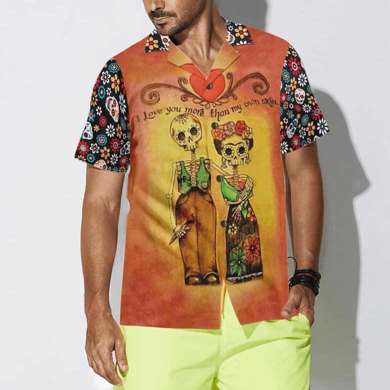 Skull Day Of The Dead Love You More Than My Own Skin Aloha Hawaiian Shirt For Summer, Colorful Shirt For Men Women, Perfect Gift For Friend, Team
