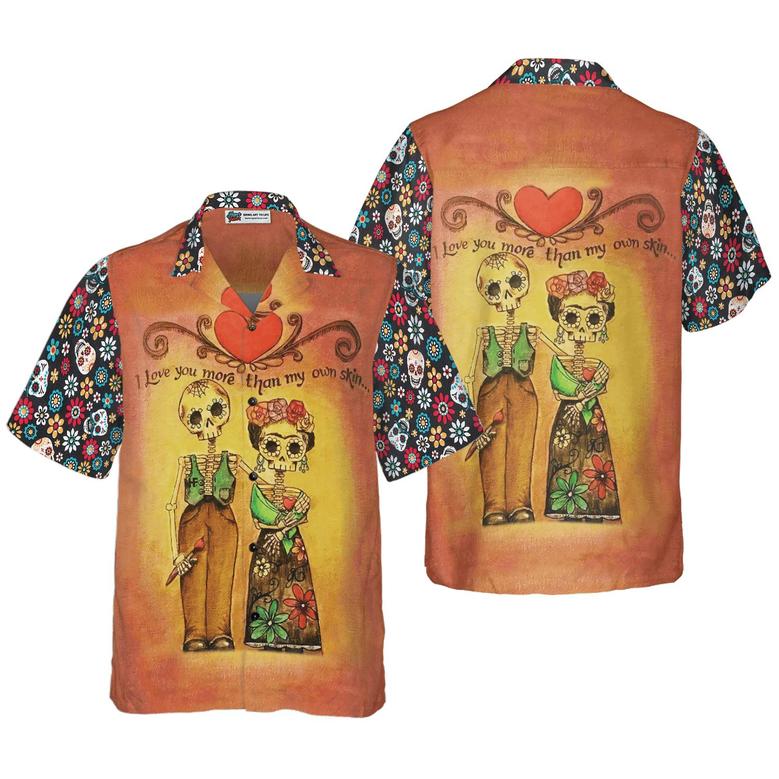 Skull Day Of The Dead Love You More Than My Own Skin Aloha Hawaiian Shirt For Summer, Colorful Shirt For Men Women, Perfect Gift For Friend, Team
