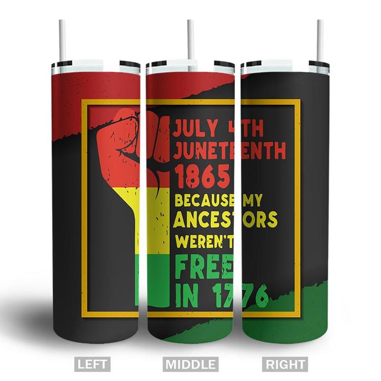 July 4th Day Because My Ancestor Werent Free 1776 Juneteenth Skinny Tumbler