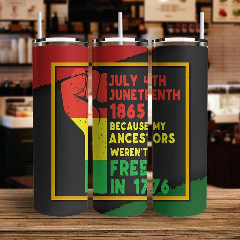 July 4th Day Because My Ancestor Werent Free 1776 Juneteenth Skinny Tumbler