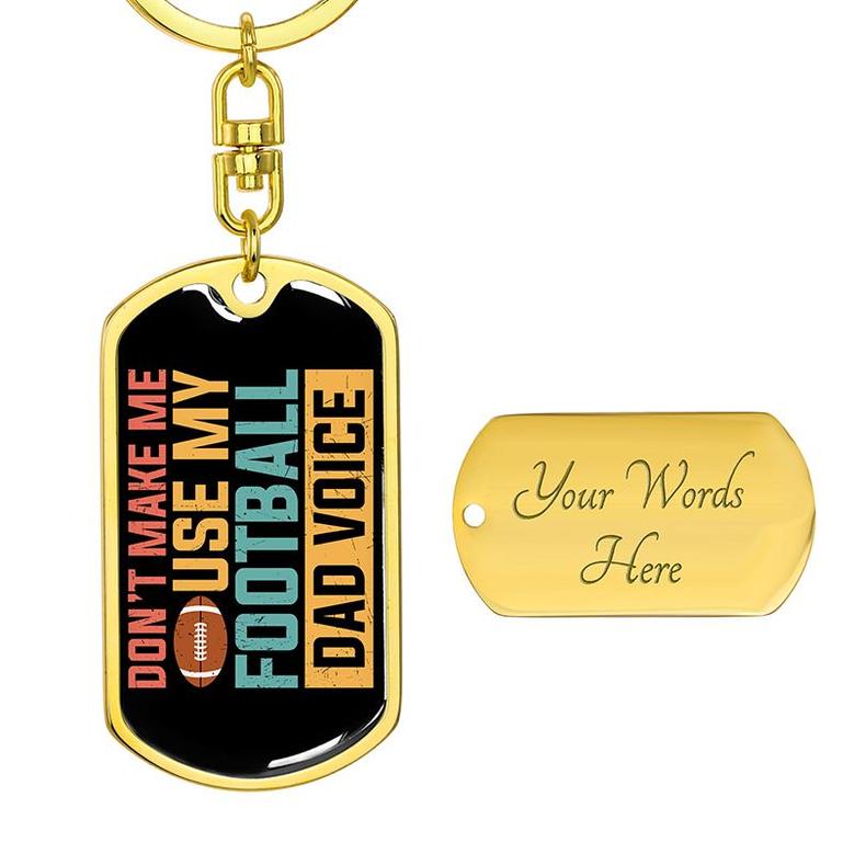 Custom Dont Make Me Use My Dad Voice Keychain With Back Engraving | Football | Birthday Gift For Dad | Personalized Dad Dog Tag Keychain