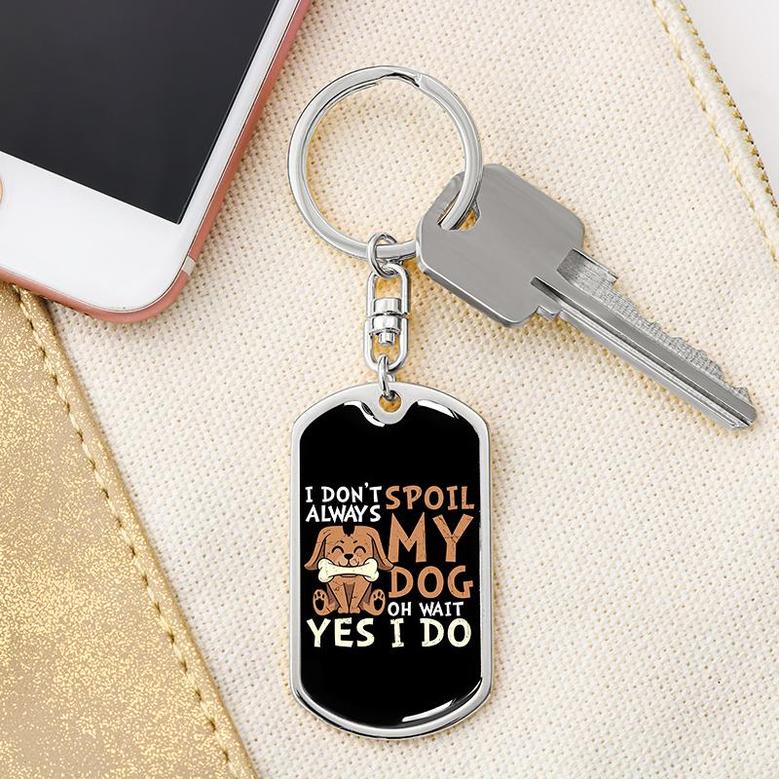 Custom I Dont Always Spoil My Dog Keychain With Back Engraving | Birthday Gifts For Dog Lovers | Personalized Dog Dog Tag Keychain
