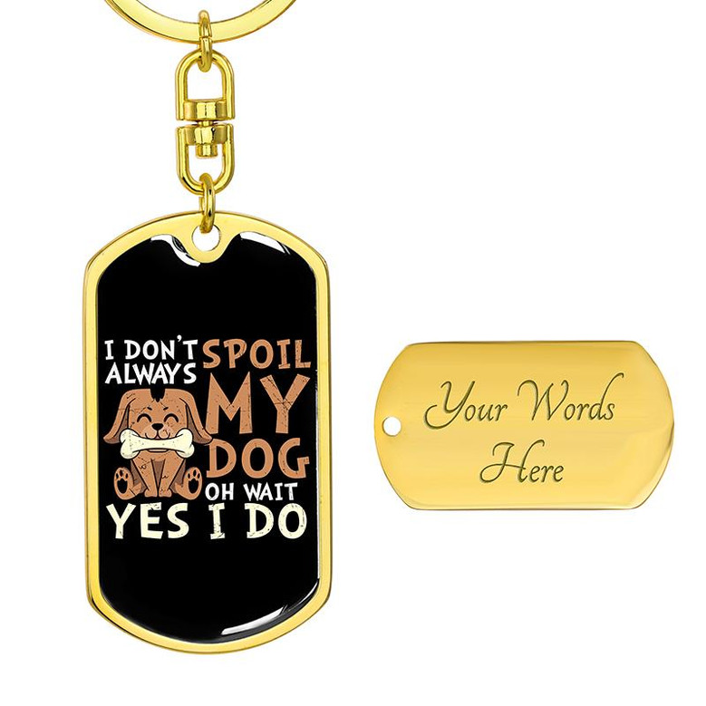 Custom I Dont Always Spoil My Dog Keychain With Back Engraving | Birthday Gifts For Dog Lovers | Personalized Dog Dog Tag Keychain