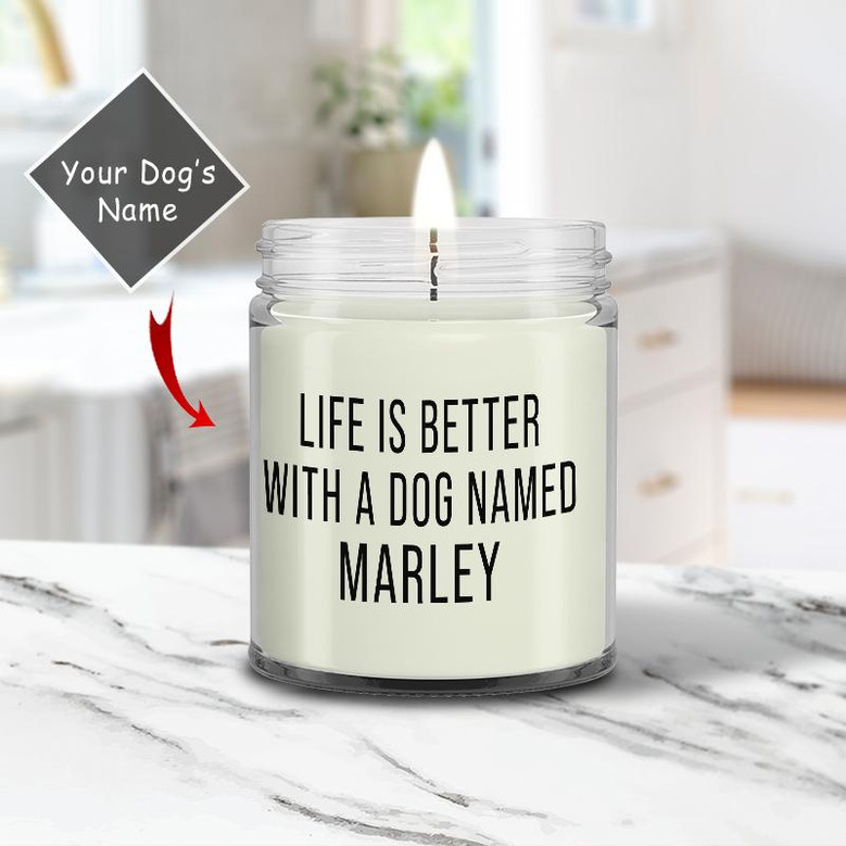 Custom Life Is Better With A Dog Candle | Custom Name | Dog Moms Quotes | Personalized Dog Mom Candle