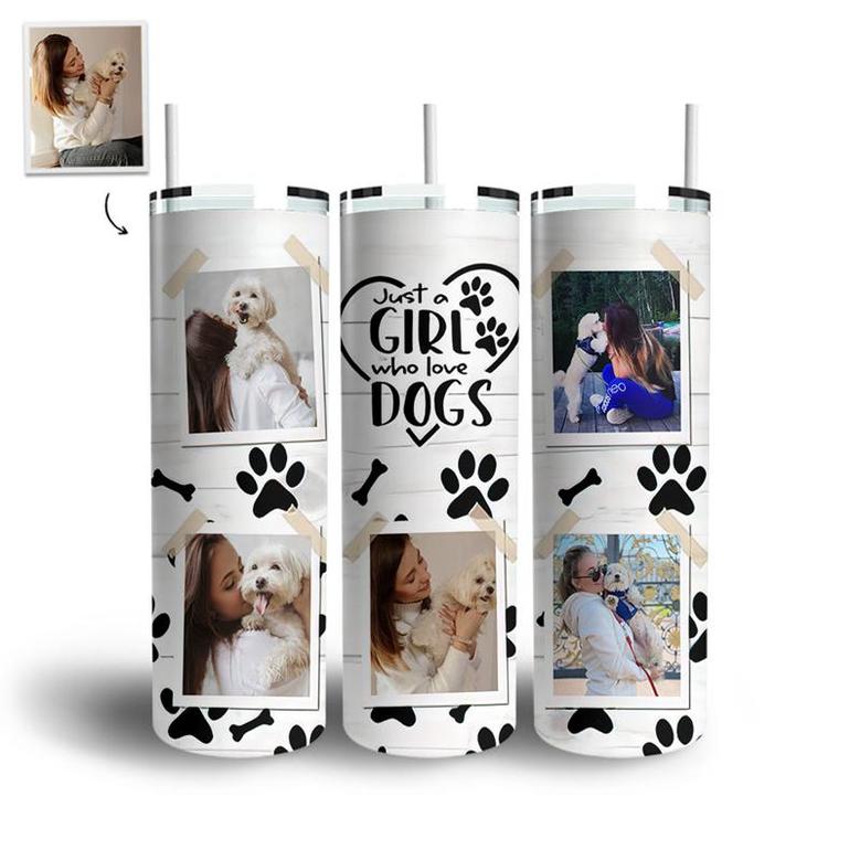Custom Just A Girl Who Love Dogs Photo Skinny Tumbler | Custom Photo | Dogs Mom Gifts | Personalized Dog Mom Skinny Tumbler