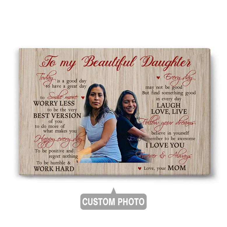 Custom To My Beautiful Daughter Today Is A Good Day Canvas | Custom Photo | Gifts For Daughter | Personalized Mom And Daughter Canvas