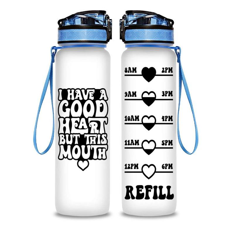 I Have A Good Heart But This Mouth Hydro Tracking Bottle