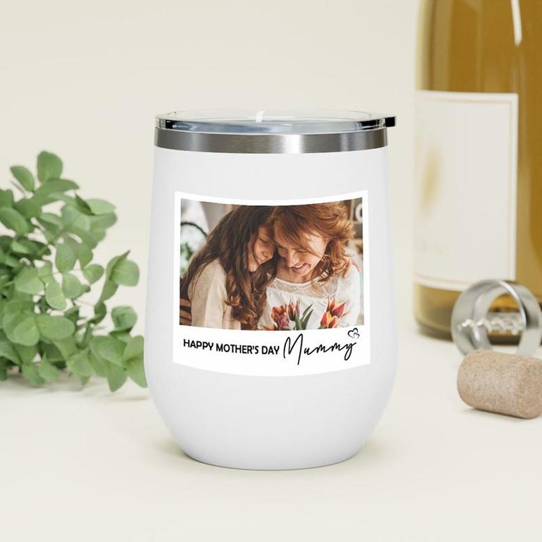 Custom Happy Mothers Day Mummy Wine Tumbler | Custom Photo | Gift For Mom | Personalized Photo Mothers Day Wine Tumbler |