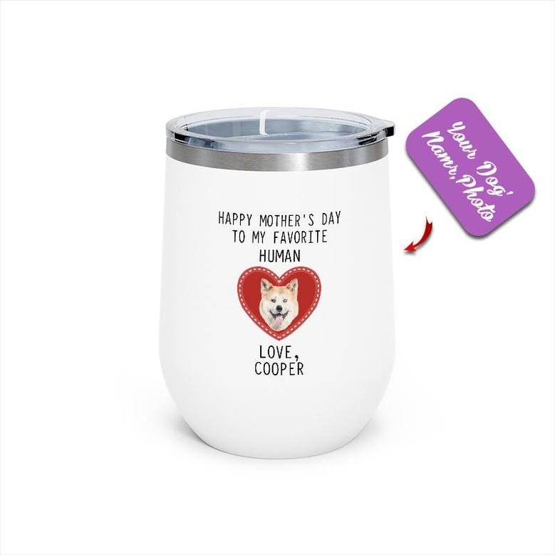 Custom Happy Mothers Day To My Favorite Human Dog Photo Wine Tumbler | Custom Photo | Mothers Day Gift | Personalized Dog Mom Wine Tumbler