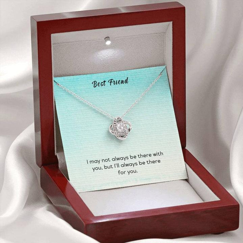 Best Friend - I May Not Always Be There To Support You, But I'll Always Be There For You - Love Knot Necklace