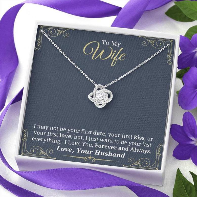 I Just Want To Be Your Last Everything - Love Knot Necklace For Wife