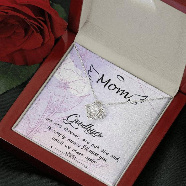 Love Knot Necklace For Mom Mom Godbyes Are Not Forever,Are Not The End, It Simply Means I'll Miss You Until We Meet Again Message Card With Mahogany Style Luxury Box
