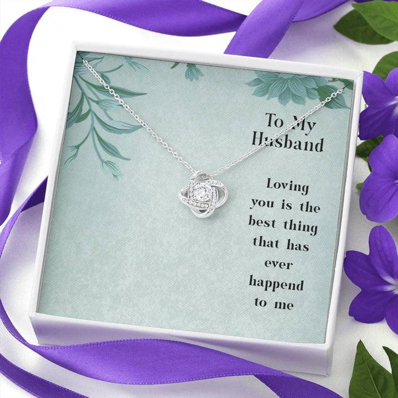To My Husband - Loving You Is The Best Thing That Has Ever Happened To Me - Love Knot Necklace