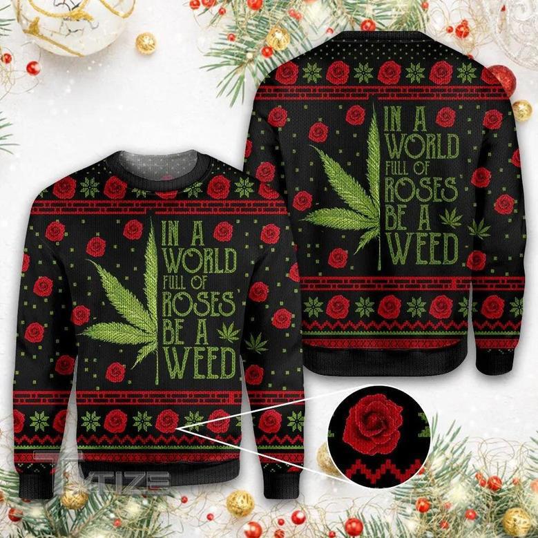 Christmas In A World Full Of Roses Be A Weed Ugly Sweater