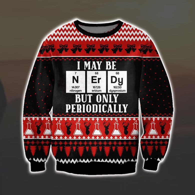 I May Be Nerdy But Only Periodically Print Ugly Christmas Sweater