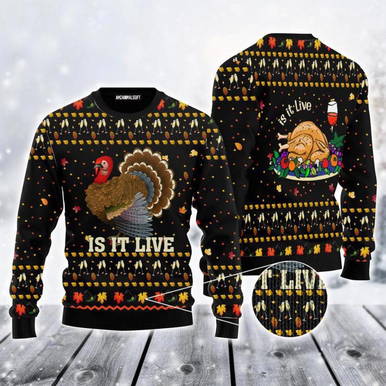 Thanksgiving Ugly Sweater, Funny Turkey Is It Live Ugly Sweater For Men & Women