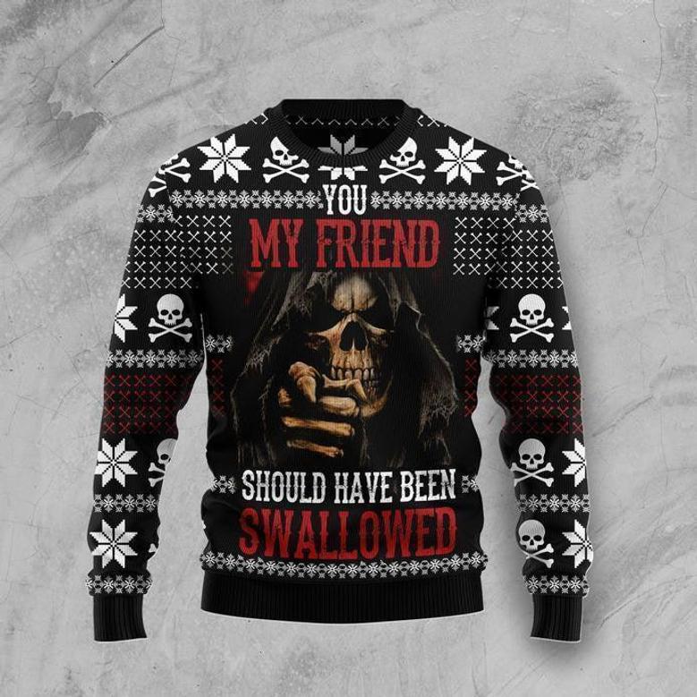 You My Friend Should Have Been Swallowed Ugly Christmas Sweater