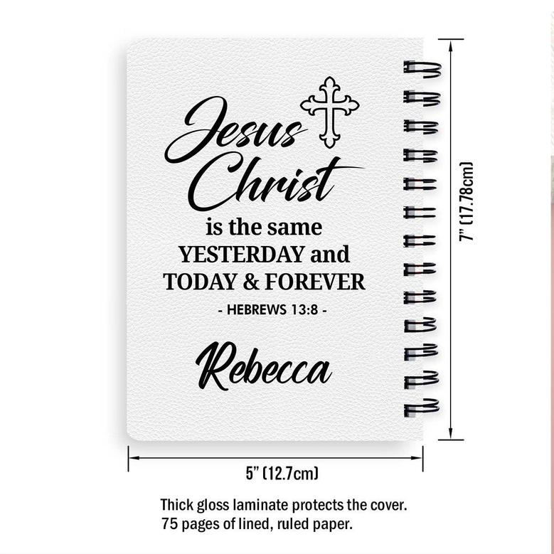 Personalized Spiral Notebook Jesus Christ Is The Same Yesterday And Today And Forever, Religious Spiral Notebooks