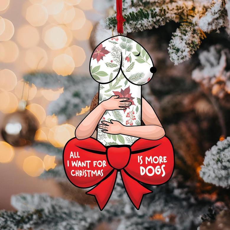 Funny Christmas Ornament, Dirty Christmas Ornament, All I Want For Christmas Is More Dog, Dog Lover Gift