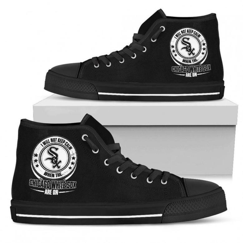 I Will Not Keep Calm Amazing Sporty Chicago White Sox High Top Shoes