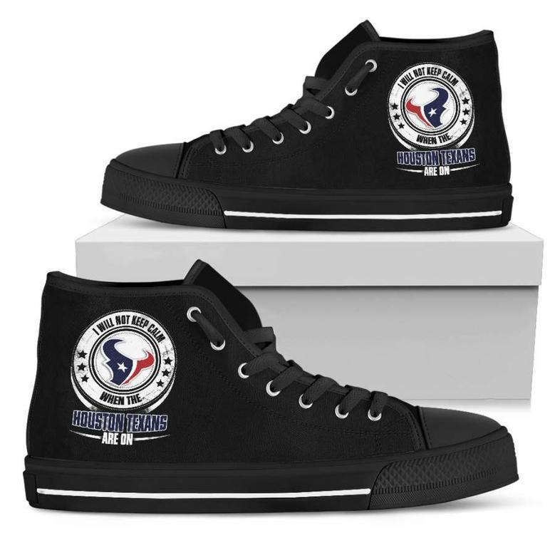 I Will Not Keep Calm Amazing Sporty Houston Texans High Top Shoes