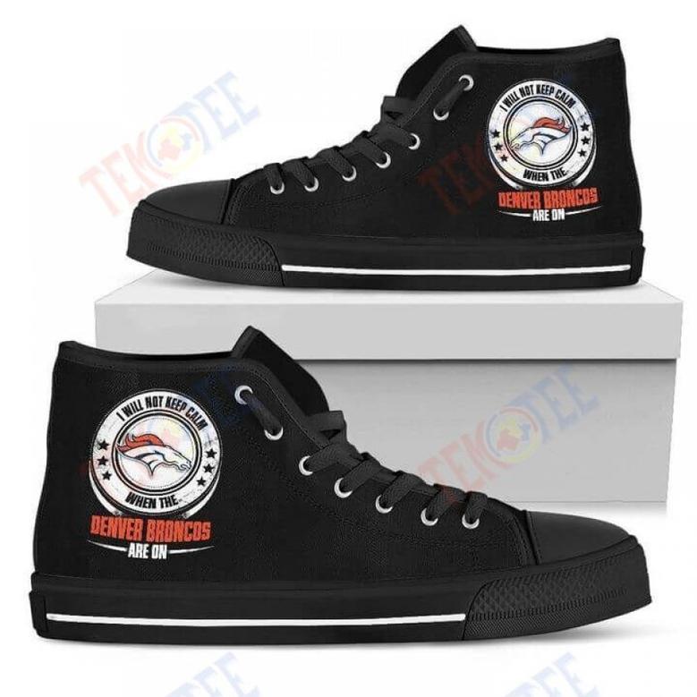 Mens Womens I Will Not Keep Calm Amazing Sporty Denver Broncos High Top Shoes