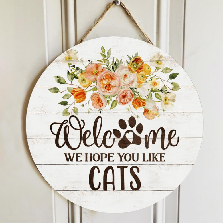 Gifts For Cat Lovers, We Hope You Like Cats Flower Welcome Signs Round Wood Sign