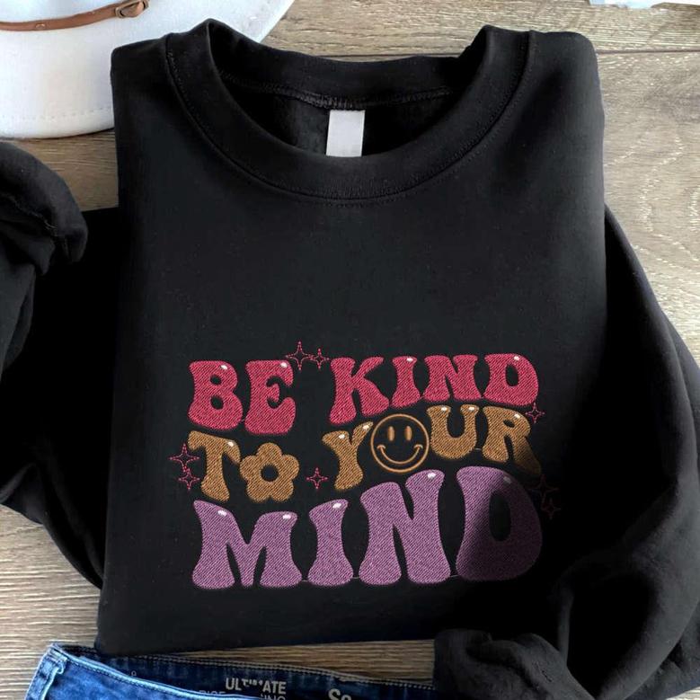 Be Kind To Your Mind Embroidered Sweatshirt, Smile Embroidery Crewneck For Family