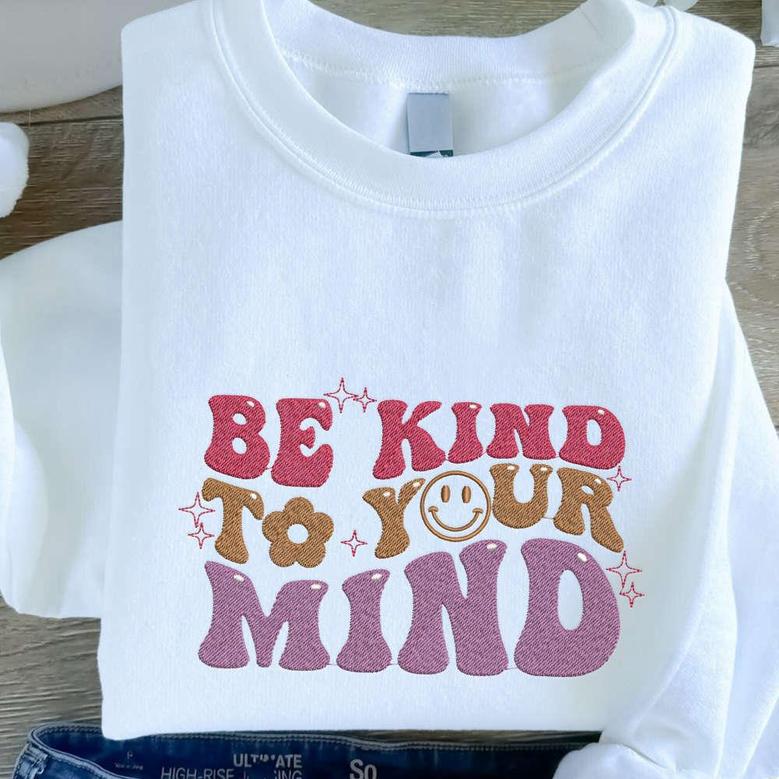 Be Kind To Your Mind Embroidered Sweatshirt, Smile Embroidery Crewneck For Family