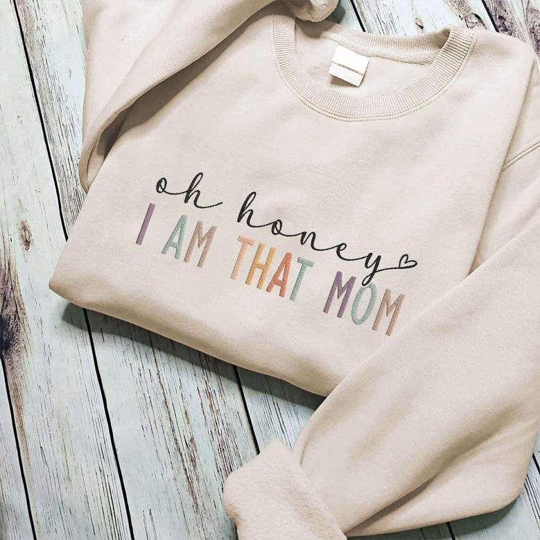 Embroidered Oh Honey I Am That Mom Sweatshirt, Cool Mom Shirt, Gift For Mother