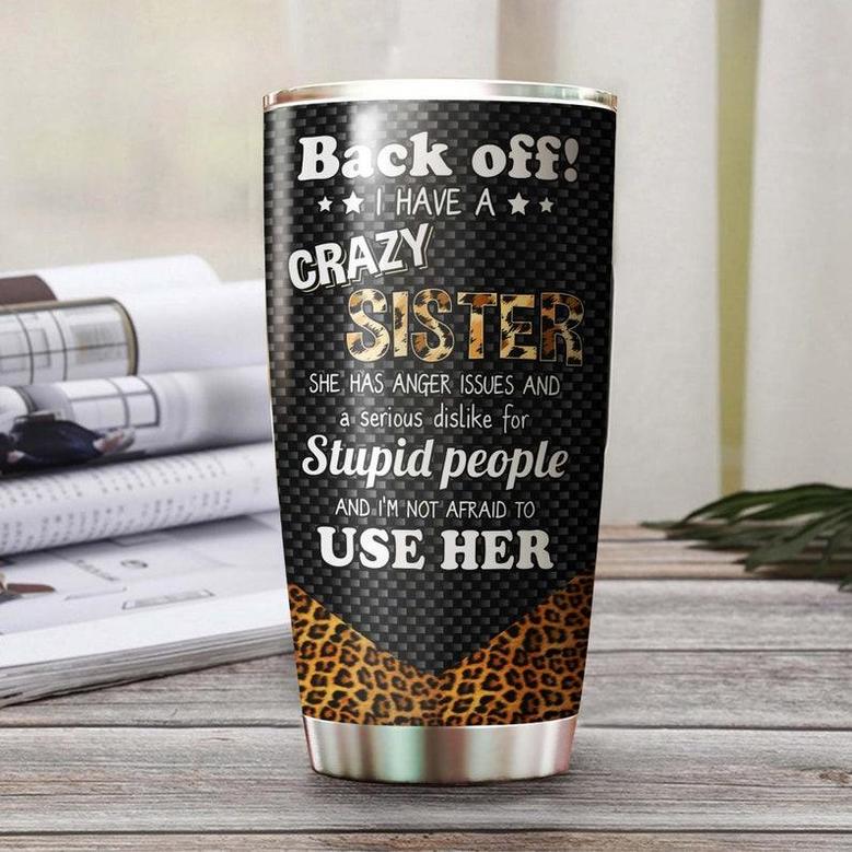 Back Off I Have A Crazy Sister Funny Personalized Tumblerbirthday Gift Christmas Gift For Best Friend