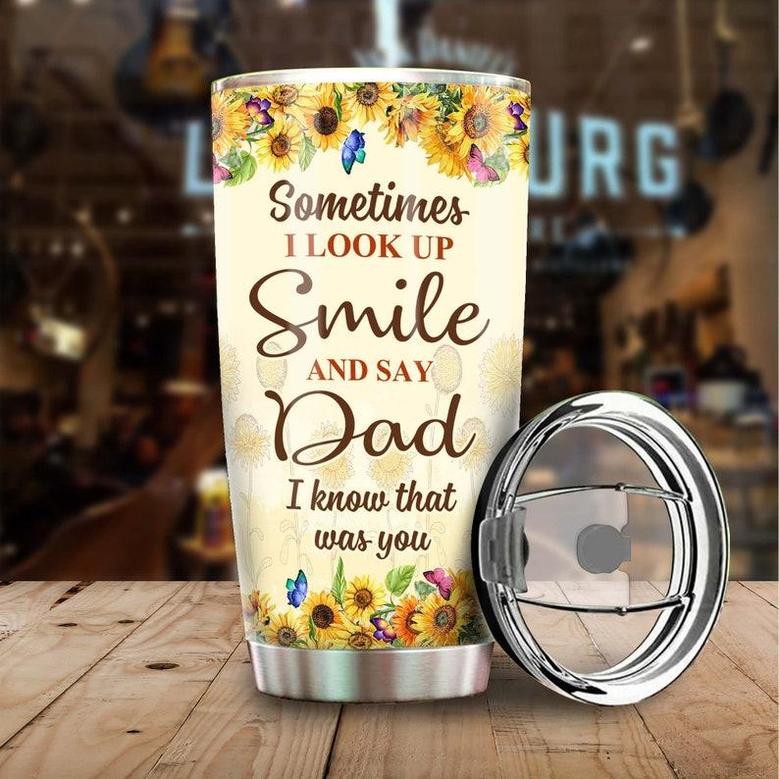Butterfly Sunflower Sometimes I Look Up And Smile Dad That Was You Personalized Tumblermemorial Christmas Gift For Butterfly Lover For Her