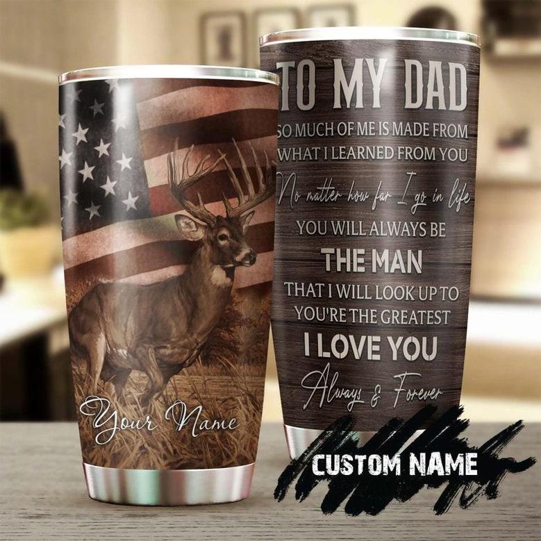 Gift For Dad, Stainless Steel 20oz Tumbler, Deer My Dad You Will Always Be The Man I Look Up To Personalized Tumbler birthday Christmas Father's Day Gift From Son From Daughter Wife
