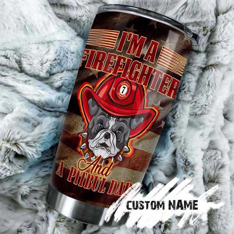 I Am A Firefighter And A Pitbull Dad Personalized Tumblerfather'S Day Gift Pitbull Dad Giftgift For Pitbull Loverfancy Pitbull Tumbler