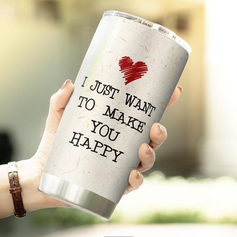 I Just Want To Make You Happy - Tumbler -