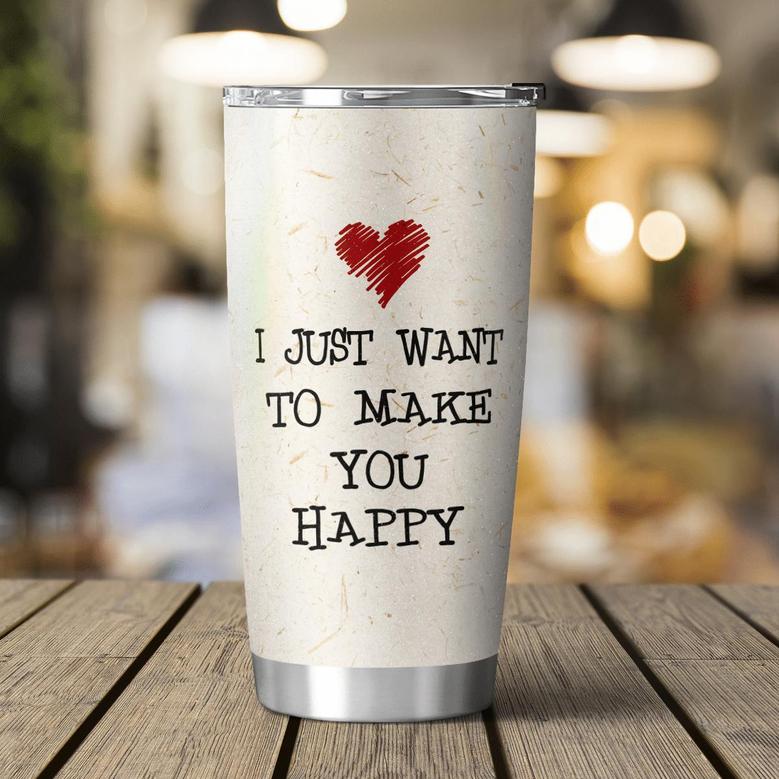 I Just Want To Make You Happy - Tumbler -