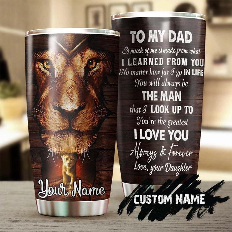Gift For Father From Daughter Son, Dad Stainless Steel 20oz Tumbler, Lion Daughter Dear Dad The Man I Look Up To Personalized Tumbler, birthday Gift Christmas Gift Father's Day