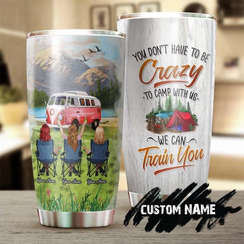 Personalized Camping Friends We Can Train You To Be Crazy Funny Tumblercamping Tumblerbirthday Gift Christmas Gift For Camping Friend Her