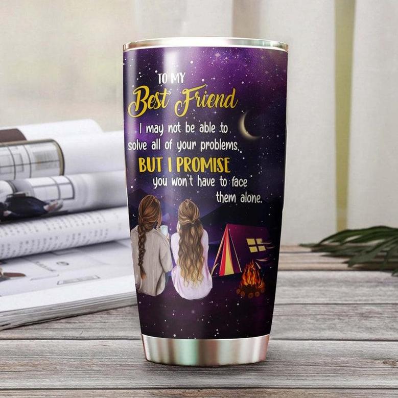 Personalized To My Best Friend I Will Never Let You Face Your Problems Alone Tumblerbirthday Gift Christmas Gift For Best Friend