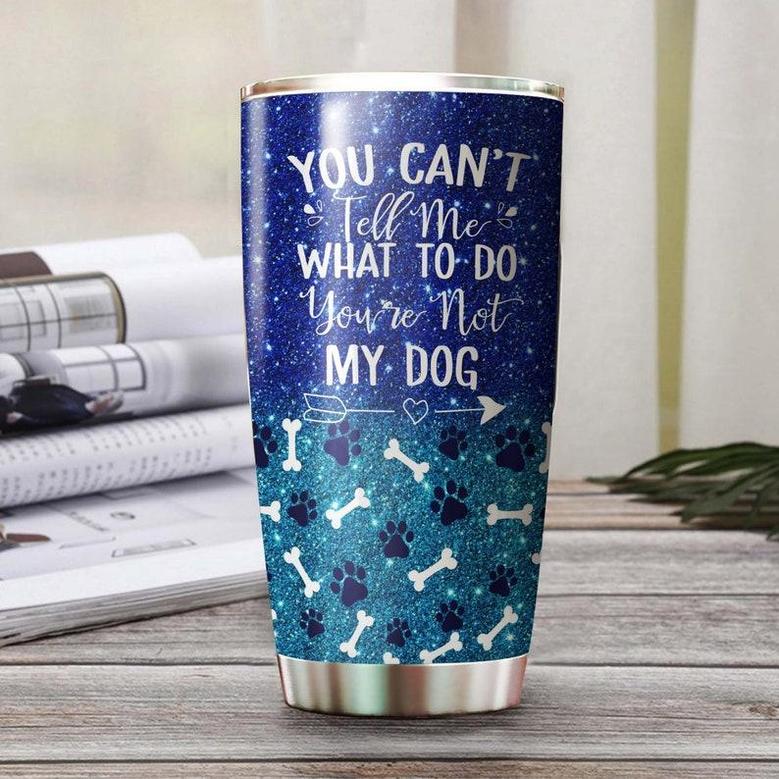 You Can Not Tell Me What To Do You Are Not My Dog Personalized Tumbler Gift For Dachshund Dad Dachshund Mom Gift Dachshund Lover