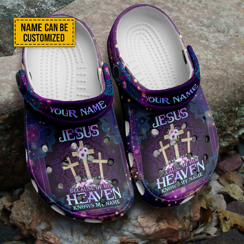 Jesus Because Of Him Heaven Knows My Name Customized Clog Clogband Clogs Shoes Gift For Jesus Lovers