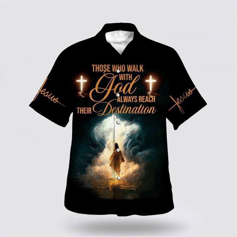 Christian Hawaiian Shirt, Jesus Walk Those Who Walk With God Always Reach Their Destination Hawaiian Shirt